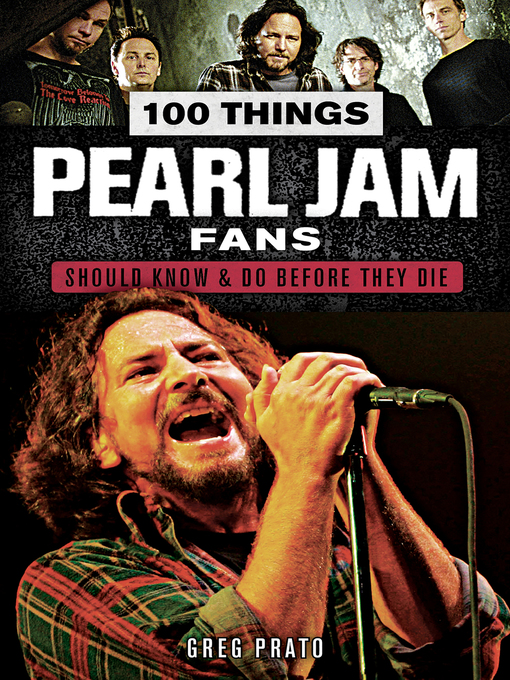 Title details for 100 Things Pearl Jam Fans Should Know & Do Before They Die by Greg Prato - Available